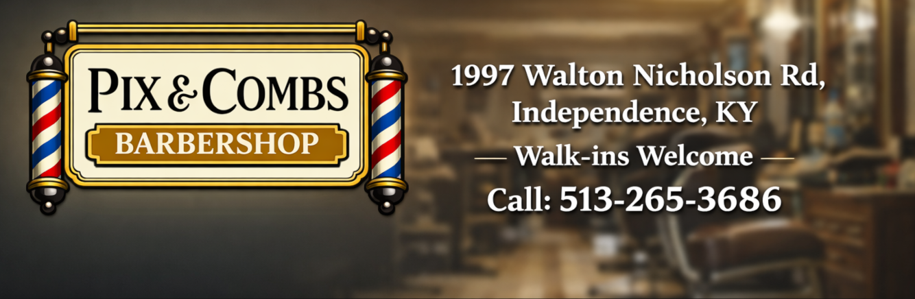 Pix & Combs Barbershop — 1997 Walton Nicholson Rd, Independence, KY — Walk-ins Welcome — Call: 513-265-3686